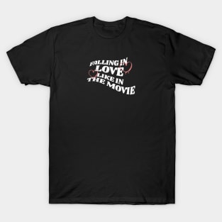 Falling in Love Like in the Movie T-Shirt